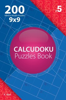 Front cover_Calcudoku - 200 Hard to Master Puzzles 9x9 (Volume 5)