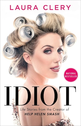 Idiot: Life Stories From The Creator Of Help Helen Smash