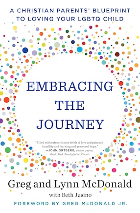 Embracing The Journey: A Christian Parents' Blueprint To Loving Your Lgbtq Child