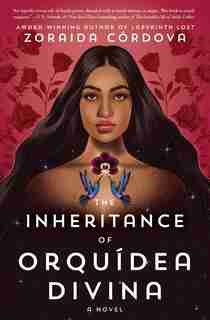 The Inheritance Of Orquídea Divina: A Novel by Zoraida Córdova