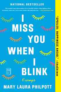 I Miss You When I Blink: Essays by Mary Laura Philpott