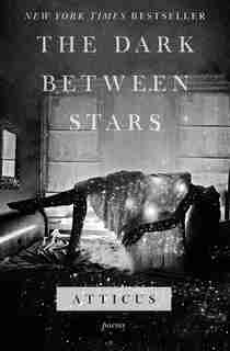 The Dark Between Stars: Poems by Atticus Atticus