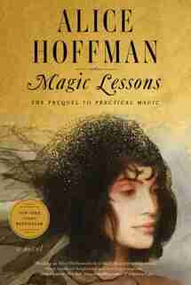 Magic Lessons: The Prequel To Practical Magic by Alice Hoffman