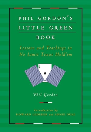 Phil Gordon's Little Green Book: Lessons and Teachings in No Limit Texas Hold'em