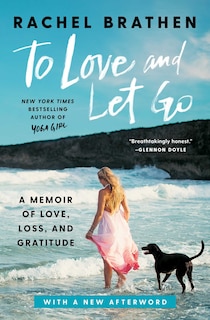 To Love And Let Go: A Memoir Of Love, Loss, And Gratitude