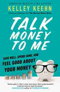 Talk Money To Me: Save Well, Spend Some, And Feel Good About Your Money by Kelley Keehn