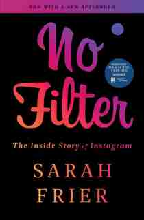 No Filter: The Inside Story of Instagram by Sarah Frier