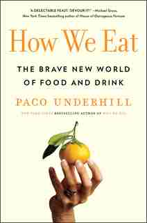 How We Eat: The Brave New World Of Food And Drink by Paco Underhill