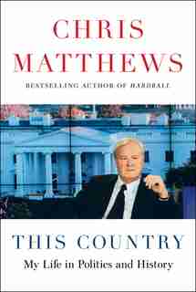 This Country: My Life in Politics and History by Chris Matthews