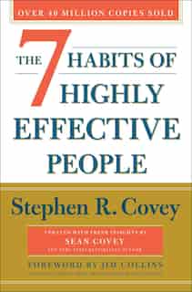 The 7 Habits of Highly Effective People: 30th Anniversary Edition by Stephen R. Covey