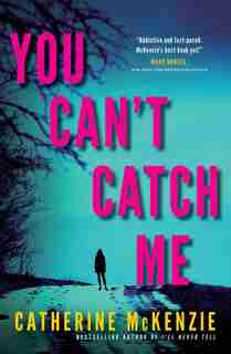 You Can't Catch Me by Catherine Mckenzie