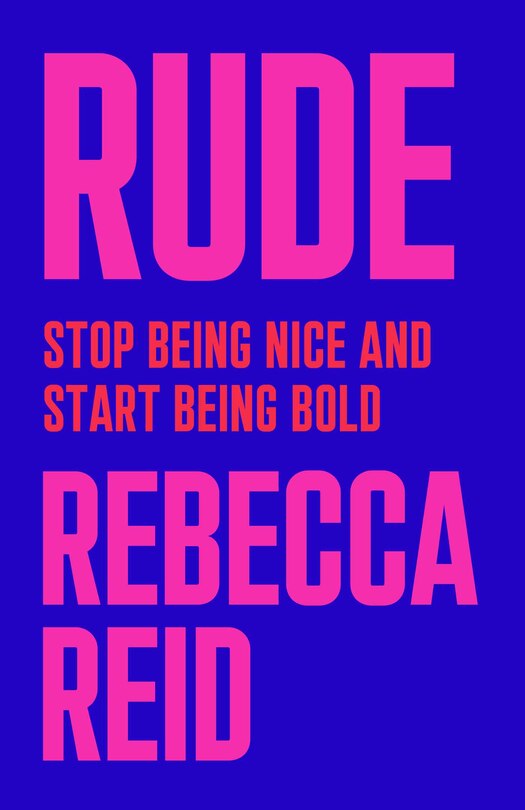 Rude: Stop Being Nice And Start Being Bold