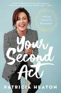Your Second Act: Inspiring Stories of Reinvention by Patricia Heaton