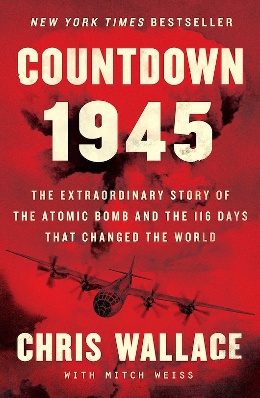 Countdown 1945: The Extraordinary Story Of The Atomic Bomb And The 116 Days That Changed The World