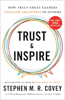 Trust and Inspire: How Truly Great Leaders Unleash Greatness in Others