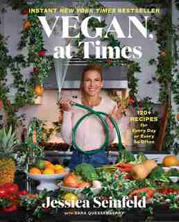 Vegan, at Times: 120+ Recipes for Every Day or Every So Often by Jessica Seinfeld