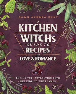 Front cover_A Kitchen Witch's Guide to Recipes for Love & Romance