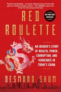 Red Roulette: An Insider's Story Of Wealth, Power, Corruption, And Vengeance In Today's China