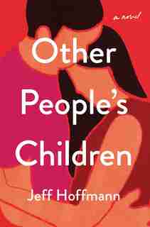 Other People's Children: A Novel by Jeff Hoffmann