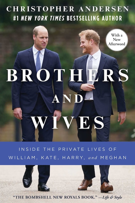 Brothers And Wives: Inside The Private Lives Of William, Kate, Harry, And Meghan