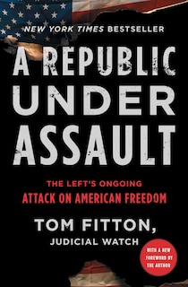 A Republic Under Assault: The Left's Ongoing Attack on American Freedom