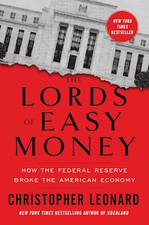 The Lords of Easy Money: How the Federal Reserve Broke the American Economy