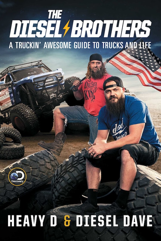 The Diesel Brothers: A Truckin' Awesome Guide to Trucks and Life