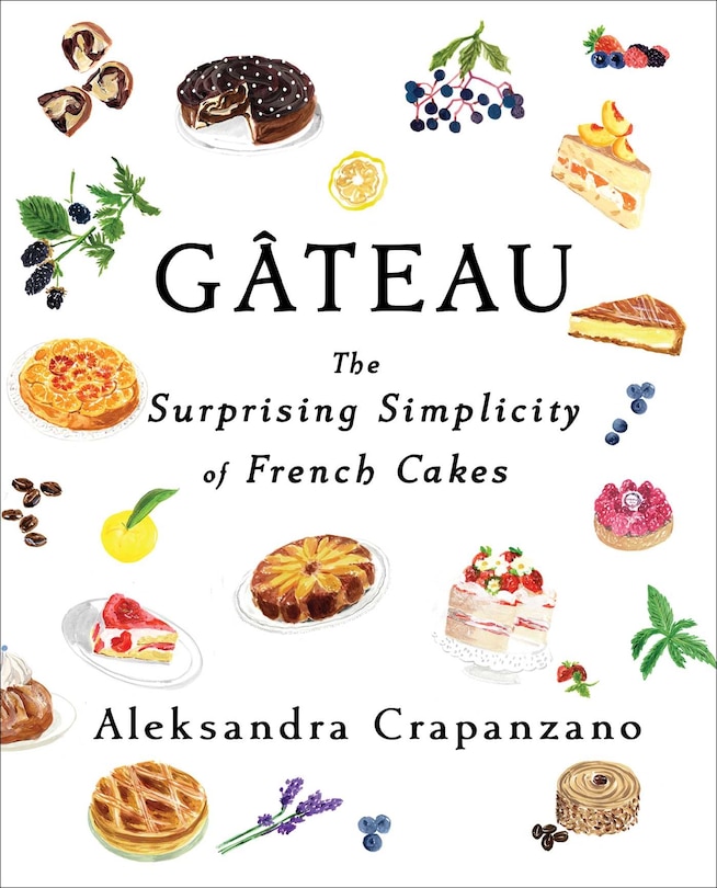 Gateau: The Surprising Simplicity Of French Cakes