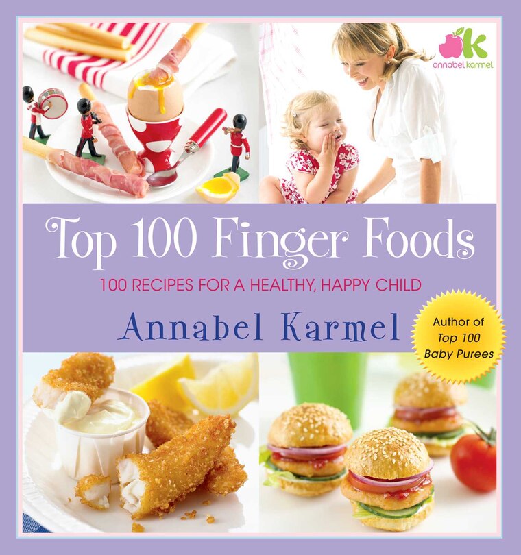 Top 100 Finger Foods: 100 Recipes for a Healthy, Happy Child