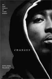 Changes: An Oral History of Tupac Shakur de Sheldon Pearce