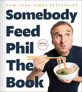 Somebody Feed Phil the Book: Untold Stories, Behind-the-Scenes Photos and Favorite Recipes: A Cookbook by Phil Rosenthal