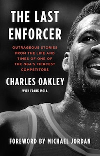 The Last Enforcer: Outrageous Stories From the Life and Times of One of the NBA's Fiercest Competitors