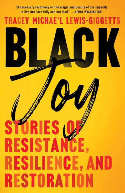 Black Joy Stories Of Resistance Resilience And Restoration Book By Tracey Michae L Lewis Giggetts Hardcover Www Chapters Indigo Ca