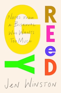 Front cover_Greedy: Notes From A Bisexual Who Wants Too Much
