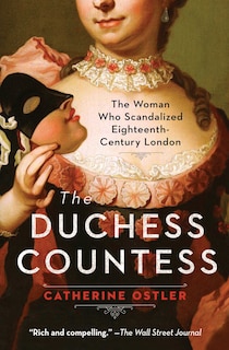 The Duchess Countess: The Woman Who Scandalized Eighteenth-Century London