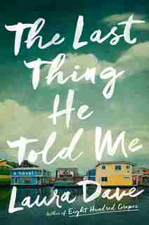 The Last Thing He Told Me: A Novel by Laura Dave