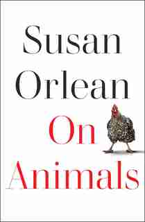On Animals by Susan Orlean
