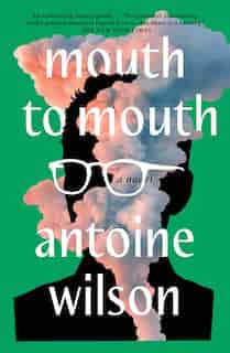 Mouth To Mouth: A Novel by Antoine Wilson