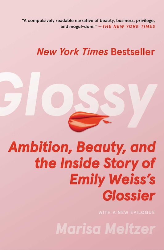 Glossy: Ambition, Beauty, and the Inside Story of Emily Weiss's Glossier