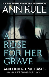 Front cover_A Rose For Her Grave & Other True Cases