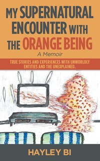 Couverture_My Supernatural Encounter with the Orange Being