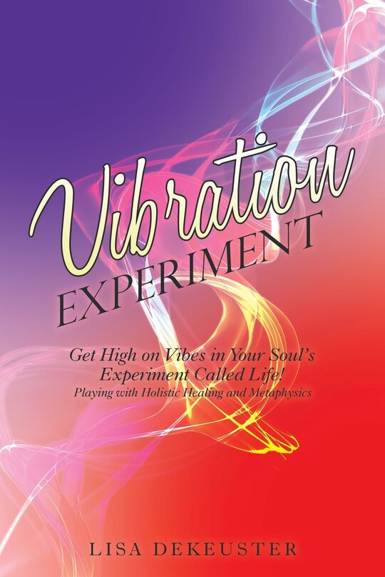 Vibration Experiment: Get High on Vibes in Your Soul'S Experiment Called Life!