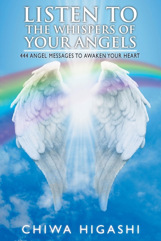 Listen to the Whispers of Your Angels: 444 Angel Messages to Awaken Your Heart