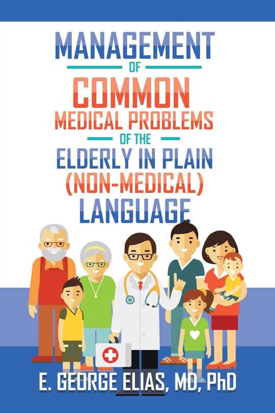 Front cover_Management of Common Medical Problems of the Elderly in Plain (Non-Medical) Language