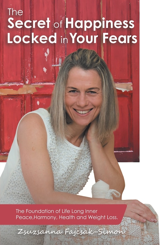 Front cover_The Secret Of Happiness Locked In Your Fears