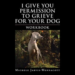 Front cover_I Give You Permission to Grieve for Your Dog