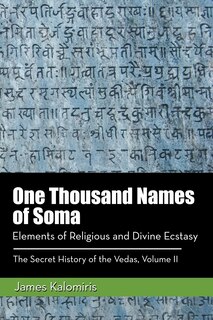 One Thousand Names Of Soma: Elements Of Religious And Divine Ecstasy