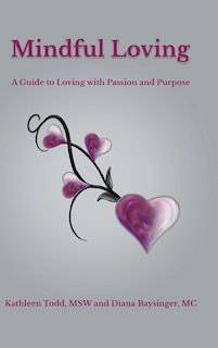 Mindful Loving: A Guide to Loving with Passion and Purpose