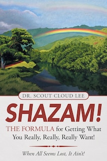 Front cover_Shazam! the Formula for Getting What You Really, Really, Really Want!