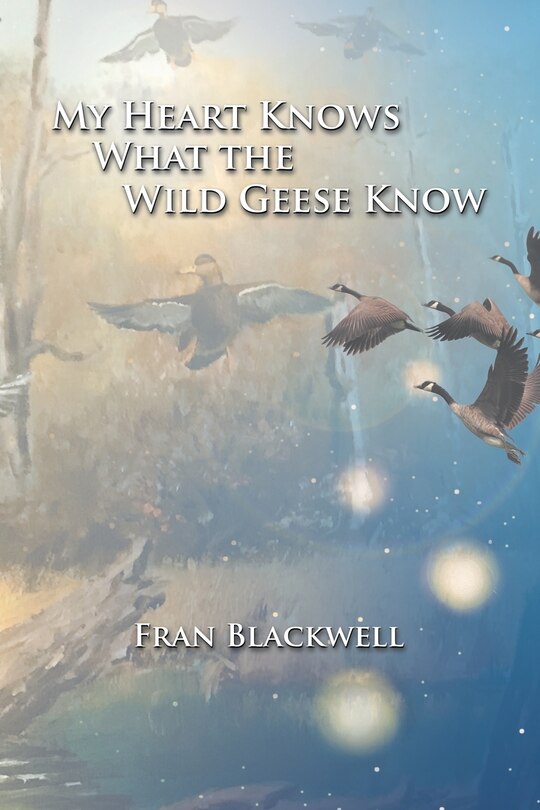 Front cover_My Heart Knows What The Wild Geese Know